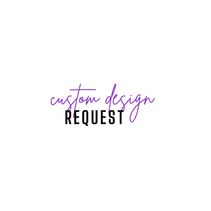 Custom Design Request (Please READ Description)